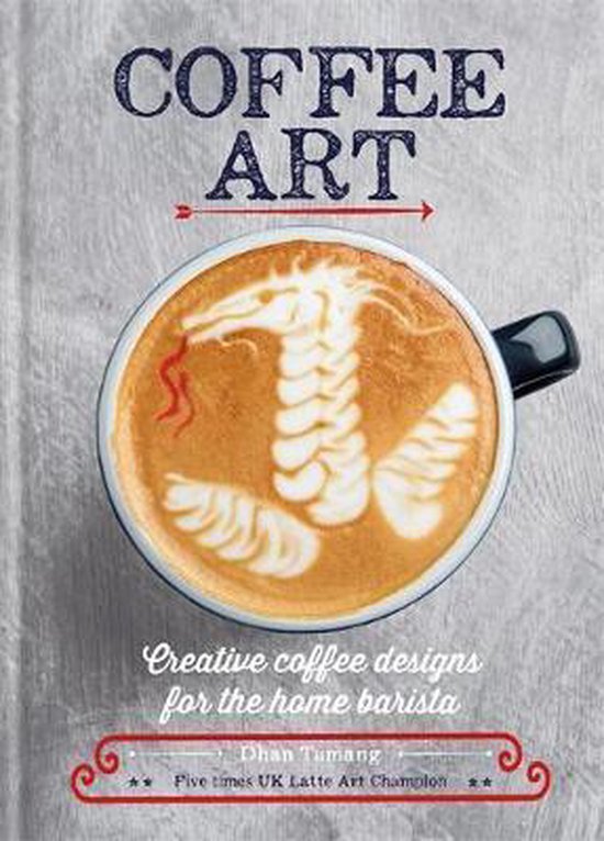 Coffee Art : Creative Coffee Designs for the Home Barista
